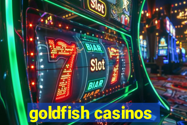 goldfish casinos